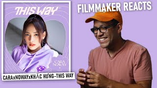 CARA x NOWAY x KHẮC HƯNG - THIS WAY | Filmmaker Reacts/Technical Review