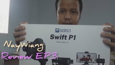 Nay Wiang Review EP3: Sirui Swift P1แกะกล่อง Gimbal ราคาประหยัด ครบทุกฟังชั่น