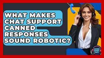 What Makes Chat Support Canned Responses Sound Robotic? - Customer Support Coach