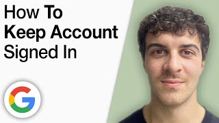 How To Keep Google Account Signed in [2025 Full Guide]