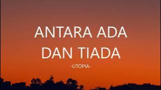 Utopia - Antara Ada Dan Tiada I Lirik Lagu Indonesia