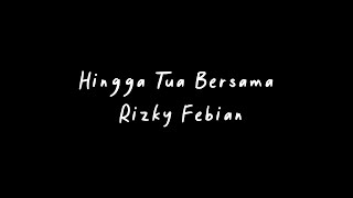 Hingga Tua Bersama Rizky Febian | slowed + reverb + lyrics
