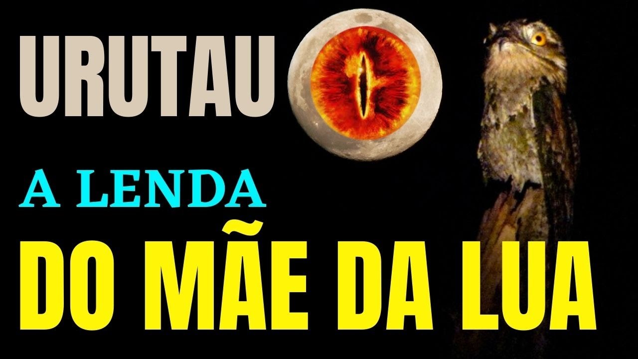 A CHOCANTE LENDA DO URUTAU, O MÃE DA LUA
