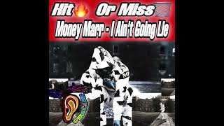 Hit🔥 Or Miss🗑️ Money Marr “I Ain’t Going Lie”