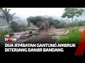 Dua Jembatan Gantung di Cianjur Ambruk Diterjang Banjir Bandang | Kabar Siang tvOne