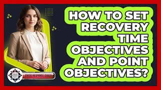 How To Set Recovery Time Objectives And Point Objectives