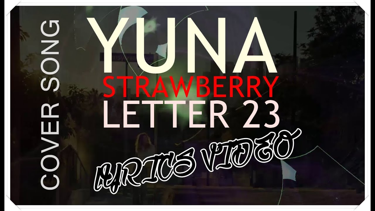 yuna strawberry letter 23 short cover w lyrics youtube strawberry letter 23 cover