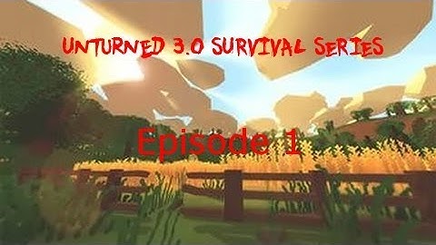 Unturned Survival Series Episode 1
