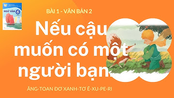 NẾU CẬU MUỐN CÓ MỘT NGƯỜI BẠN | Bài 1 - Văn bản 2 | Ngữ Văn 6 - Kết Nối Tri Thức Với Cuộc Sống