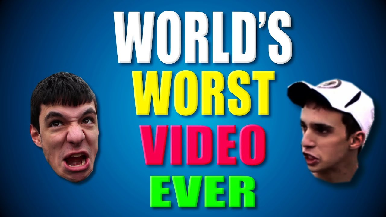 THE WORLD'S WORST VIDEO EVER - YouTube