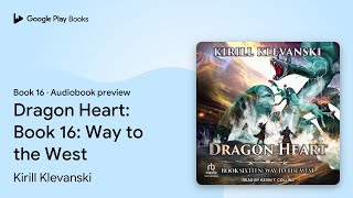 Dragon Heart Book 16 Way To The West Book 16 By Kirill Klevanski Audiobook Preview