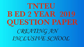 TNTEU BED 2 YEAR PREVIOUS QUESTION PAPER  CREATING AN INCLUSIVE SCHOOL