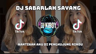 DJ TERBARU 2024 SABARLAH SAYANG NANTIKAN AKU DI PENGHUJUNG RINDU -  VIRAL TIK TOK FULL BASS