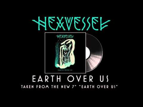 HEXVESSEL - Earth Over Us (Album Track)