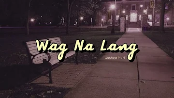Wag Na Lang - Joshua Mari | (Lyric Video)