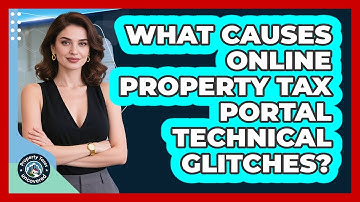 What Causes Online Property Tax Portal Technical Glitches? - Property Taxes Uncovered