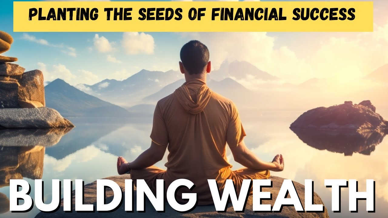 Building Wealth: Planting the Seeds of Financial Success ...