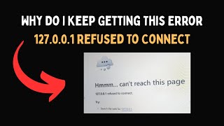 Why Do I Keep Getting This Error 127 0 0 1 Refused To Connect