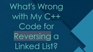 What's Wrong with My C++ Code for Reversing a Linked List?