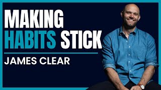 Making Habits Stick And Breaking Bad Ones | James Clear