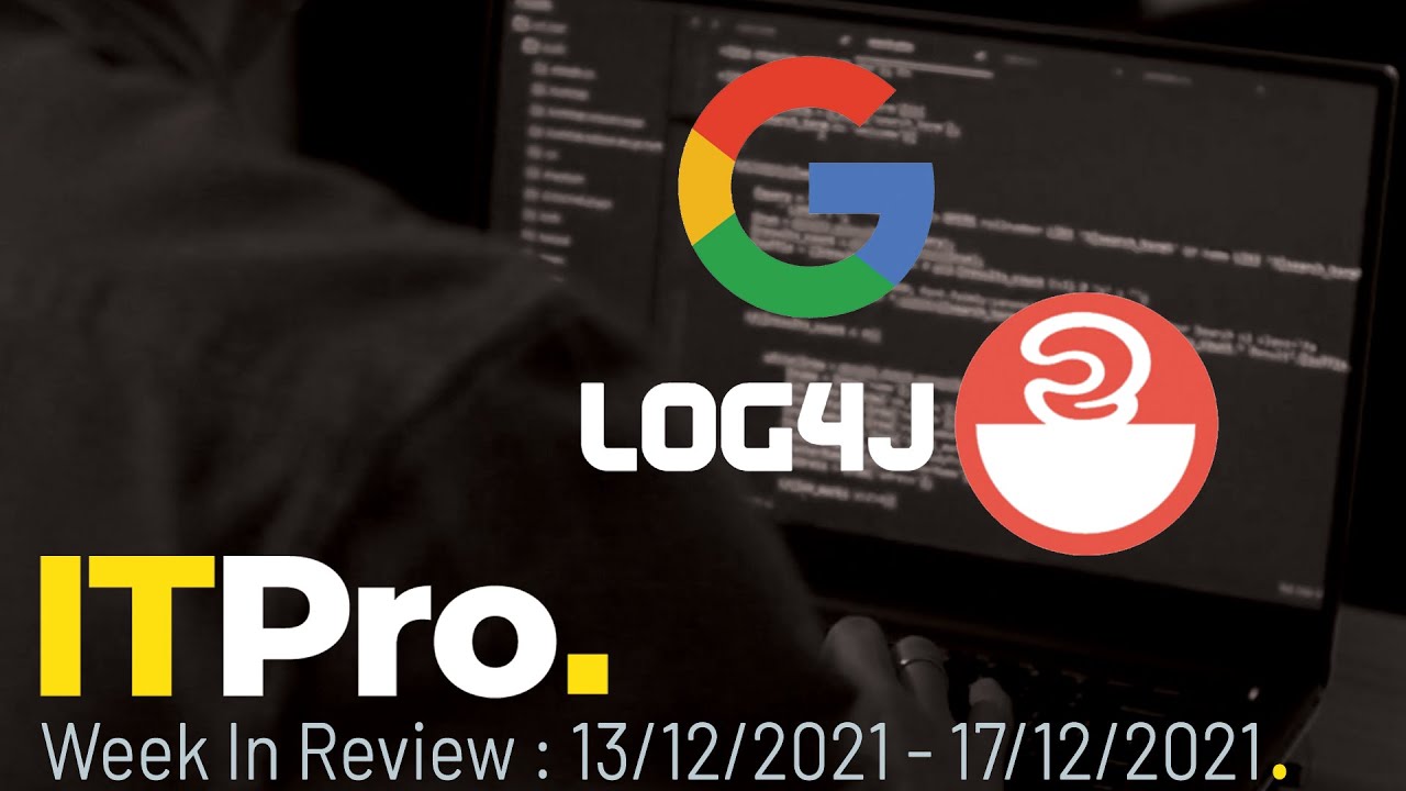 ITPro News In Review: Log4Shell vulnerability, Google vaccine policy, most common passwords 2021