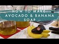 How to Make Avocado &amp; Banana Soap