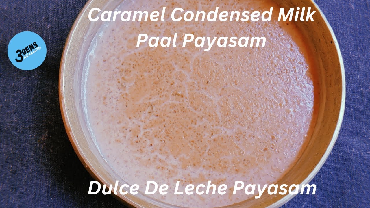 CARAMEL CONDENSED MILK PAAL PAYASAM DULCE DE LECHE PAYASAM
