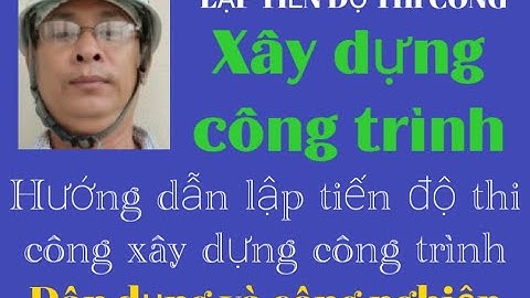 Hướng dẫn lập tiến độ một công trình xây dựng