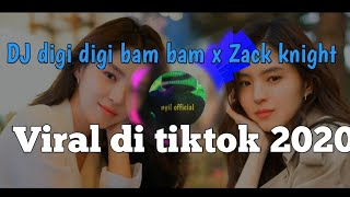 DJ digi digi bam bam x Zack knight||viral di tiktok||viral 2020