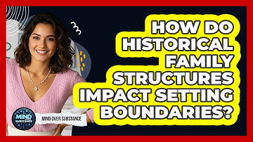 How Do Historical Family Structures Impact Setting Boundaries? - Mind Over Substance