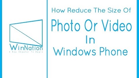 How To Reduce size of Image or Video In Windows Phone