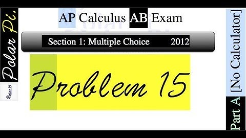 2012 AP Calculus AB Multiple Choice [Part A]- (Problem 15)