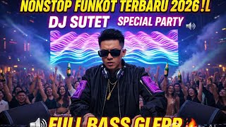 Nonstop Funkot Dj Sutet  Terbaru 2026   Bass Special Party Gacor