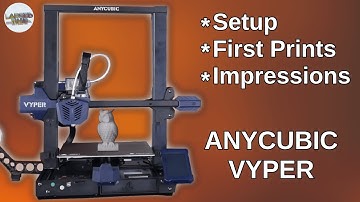 Anycubic Vyper 3D Printer - Setup, first prints and impressions