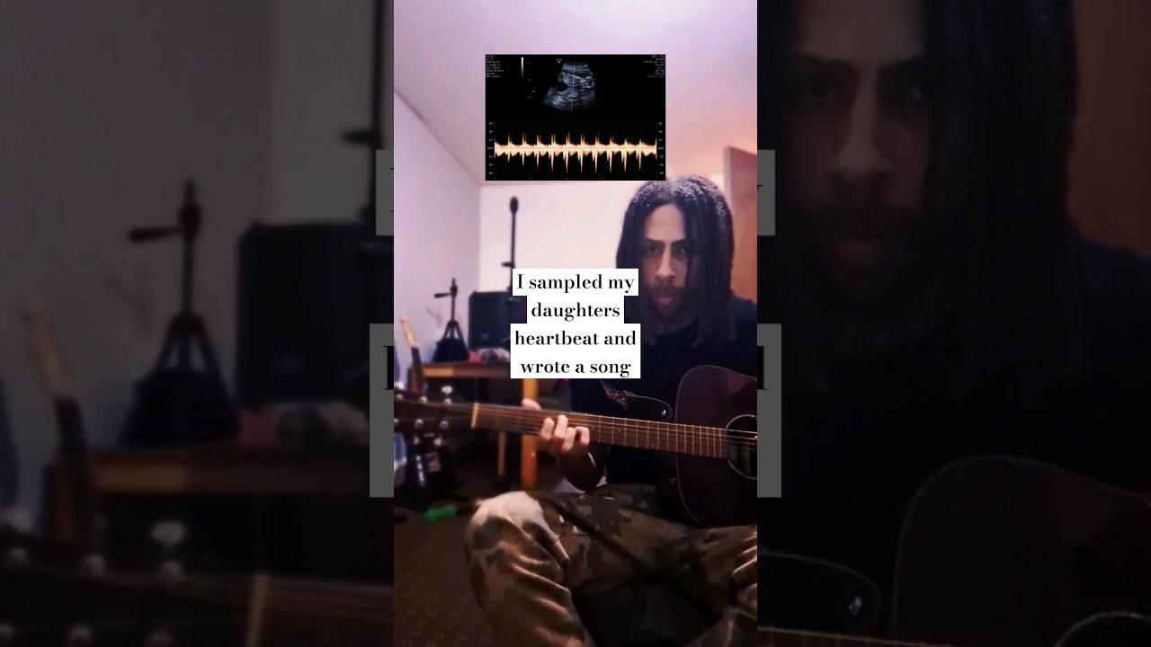 I sampled my daughters heartbeat and wrote a song 