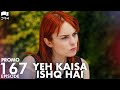 Yeh Kaisa Ishq Hai | Episode 167 Promo | Turkish Drama | Serkan Çayoğlu l Cherry Season | QD2Y