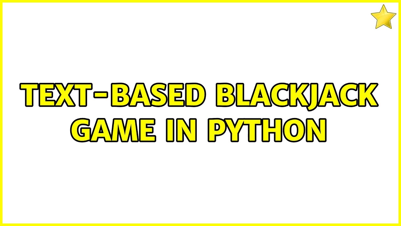 Text-based Blackjack game in Python (3 Solutions!!)