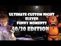 Funny Moments: Eleven - Ultimate Custom Night 50/20 Edition