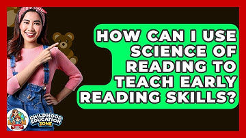 How Can I Use Science Of Reading To Teach Early Reading Skills? - Childhood Education Zone