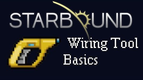 [Starbound Guide] - Wiring Tool Basics
