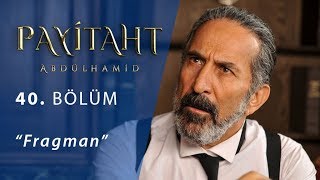 Payitaht 'Abdülhamid' 40.Bölüm Fragmanı