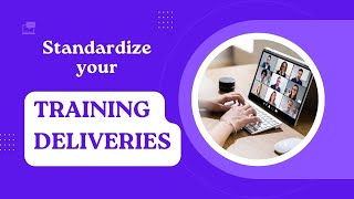 Standardize your Training Delivery