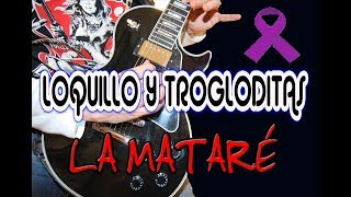 COMO TOCAR LA MATARÉ/LOQUILLO Y TROGLODITAS EN GUITARRA!!