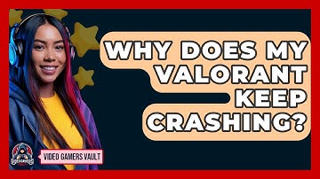 Why Does My Valorant Keep Crashing? - Video Gamers Vault