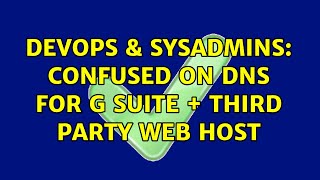 DevOps & SysAdmins: Confused on DNS for G Suite + third party web host