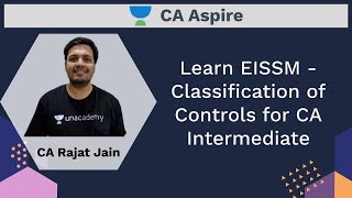 Learn EISSM - Classification of Controls for CA Intermediate | Rajat Jain | CA Aspire