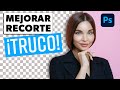 ¡TRUCO! Cómo mejorar nuestros recortes en Photoshop