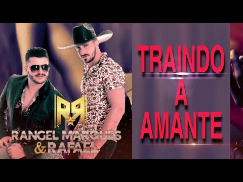 Traindo a Amante - Rangel Marques e Rafael