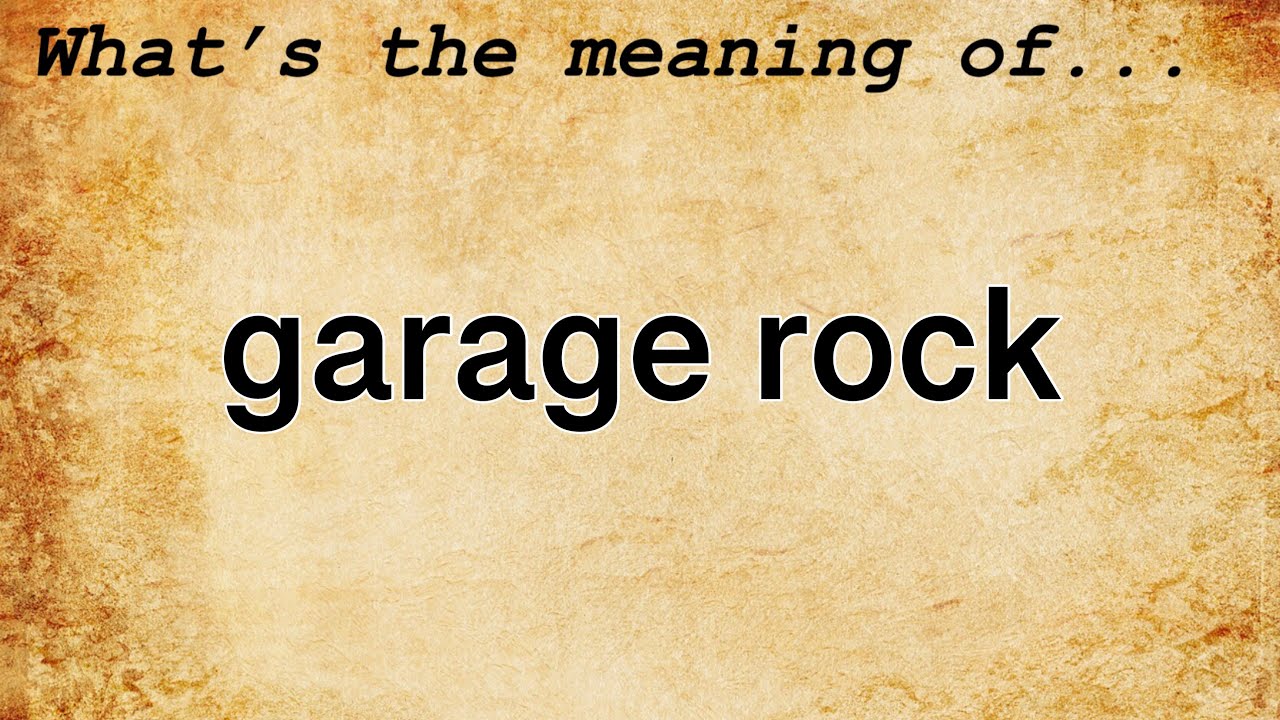 Garage Rock Meaning : Definition of Garage Rock