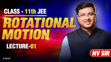 Rotational Motion (Lecture 01) - JEE Preparation | NV Sir | JEE English Lecture #nvsir #rotation